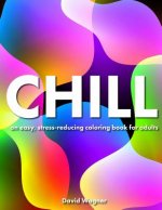 Chill: An easy, stress-reducing coloring book for adults