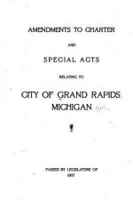 Amendments to charter and special acts relating to City of Grand Rapids, Michigan (1907)