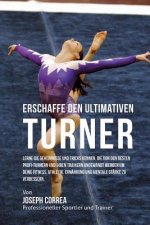 Erschaffe den ultimativen Turner: Lerne die Geheimnisse und Tricks kennen, die von den besten Profi-Turnern und ihren Trainern angewandt werden um dei