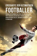 Erschaffe den ultimativen Footballer: Lerne die Geheimnisse und Tricks kennen, die von den besten Profi-Fussballspielern und ihren Trainern angewandt