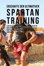 Erschaffe das ultimative Spartan-Training: Lerne die Geheimnisse und Tricks kennen, die von den besten Profi-Sportlern und ihren Trainern angewandt we