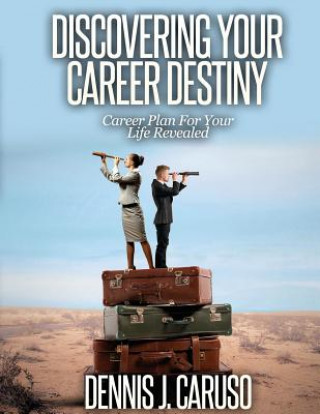 Discovering Your Career Destiny: Career Plan For Your Life Revealed