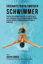 Erschaffe den ultimativen Schwimmer: Entdecke die Geheimnisse und Tricks, die von den besten Profi-Schwimmern und ihren Trainern angewandt werden um d