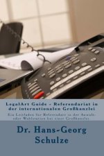 LegalArt Guide - Referendariat in der internationalen Großkanzlei: Ein Leitfaden für Referendare in der Anwalt- oder Wahlstation bei einer Großkanzlei