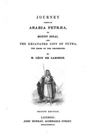 Journey Through Arabia Petr?a, to Mount Sinai, and the excavated city of Petra, the Edom of the Prophecies