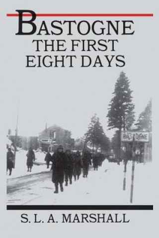 Bastogne: The Story of the First Eight Days