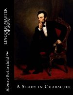 Lincoln Master of Men: A Study in Character