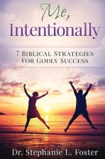 Me, Intentionally: 7 Biblical Strategies for Godly Success