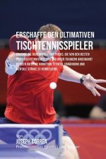 Erschaffe den ultimativen Tischtennisspieler: Erkenne die Geheimnisse und Tricks, die von den besten Profi-Tischtennisspielern und ihren Trainern ange