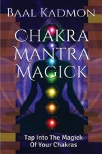 Chakra Mantra Magick: Tap Into The Magick Of Your Chakras