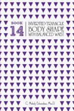 Book 14 - Inverted Triangle Body Shape with a Balanced-Waist