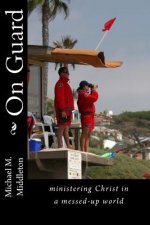 On Guard: ministering Christ in a messed-up world