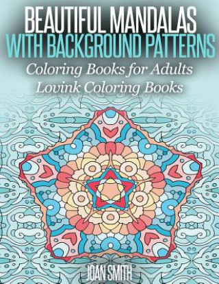 Beautiful Mandalas With Background Patterns: Coloring Book for Adults (Lovink Coloring Book )