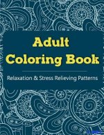 Adult Coloring Book: Coloring Books For Adults, Coloring Books for Grown ups: Relaxation & Stress Relieving Patterns