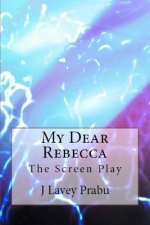 My Dear Rebecca: The Screen Play