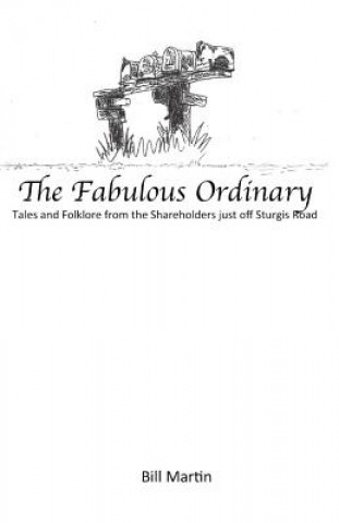 The Fabulous Ordinary: Tales and Folklore from the Shareholders just off Sturgis Road