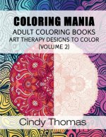 Coloring Mania: Adult Coloring Books - Art Therapy Designs to Color (Volume 2): Kaleidoscope Mandala Art Therapy Designs