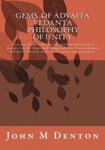 Gems of Advaita Vedanta - Philosophy of Unity: A Sanskrit Reader with Selected Significant Philosophical Excerpts from the Upanishads, Bhagavad Gita,