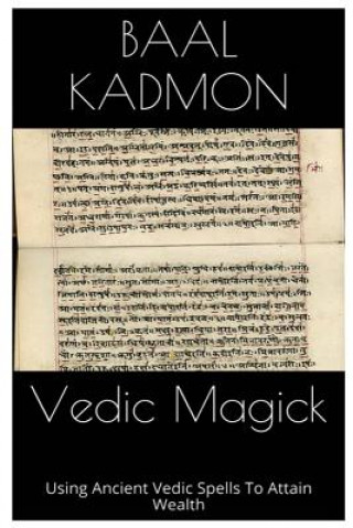 Vedic Magick: Using Ancient Vedic Spells To Attain Wealth