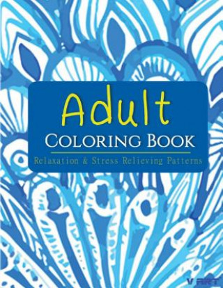Adult Coloring Book: Coloring Books for Adults: Relaxation & Stress Relieving Patterns