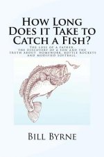 How Long Does it Take to Catch a Fish?: The loss of a father, the discovery of a son and the truth about homework, bottle rockets and modified softbal