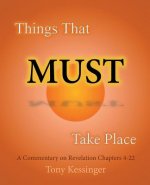 Things That Must Take Place: A Commentary on Revelation Chapters 4-22