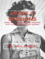 Jackie O Sessions: More of My Psychotherapy Sessions with Jaqueline Kennedy Onassis