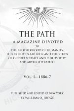 The Path: Volume 1: A Magazine Dedicated to the Brotherhood of Humanity, Theosophy in America, and the Study of Occult Science a