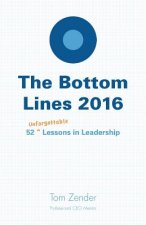 The Bottom Lines 2016: 52 Unforgettable Lessons in Leadership
