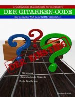 Gitarrencode - Der Einstieg: Erste Schritte zum Griffbrettmeister