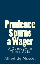 Prudence Spurns a Wager: A Comedy in Three Acts