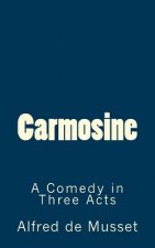 Carmosine: A Comedy in Three Acts