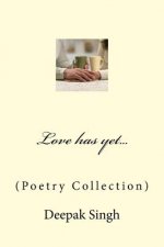 Love has yet...: (Poetry Collection)