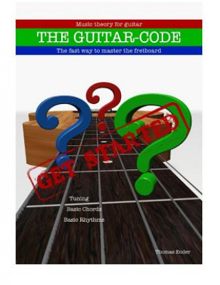 The Guitar-code: Get Started!: The fast way to master the fretboard (Thomas Peter Ender)(Brožovaná)
