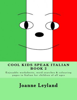 Cool Kids Speak Italian - Book 2: Enjoyable worksheets, word searches and colouring pages in Italian for children of all ages