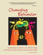 Changing Behavior: Immediately Transform Your Relationships with Easy to Learn, Proven Communication Skills (Black and White edition)