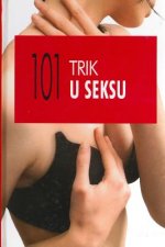 101 Trik U Seksu: 101 Nacin Da Dodjete Do Pravog Zadovoljstva