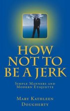How not to Be a jerk: Modern Manners