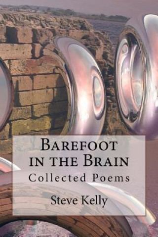 Barefoot in the Brain: Collected Poems