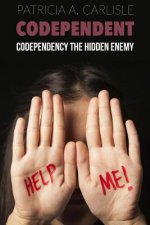 Codependent: Codependency the Hidden Enemy