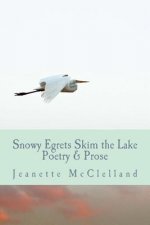 Snowy Egrets Skim the Lake: Poetry & Fiction