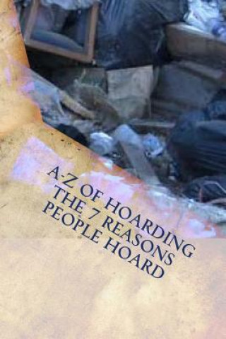 A-Z of Hoarding: the 7 Reasons People Hoard