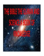 The Bible the Quran and Science: A Book of Knowledge