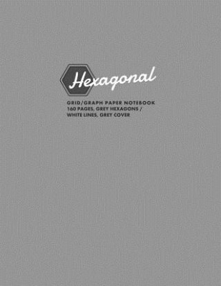 Hexagonal Grid/Graph Paper Notebook, 160 Pages, Grey Hexagons / White Lines, Grey Cover: Hexagonal Series, 8.5