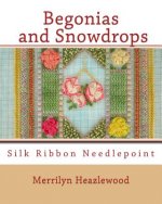 Begonias and Snowdrops: Silk Ribbon Needlepoint