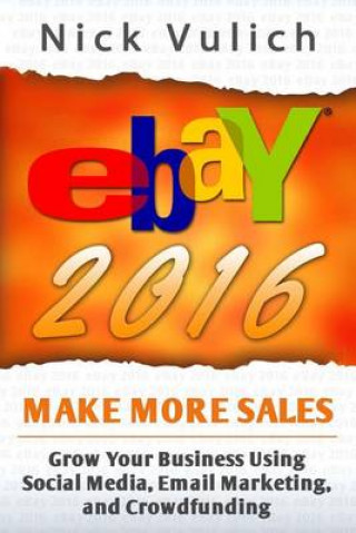 eBay 2016: Grow Your Business Using Social Media, Email Marketing, and Crowdfundi