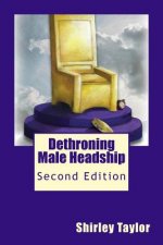 Dethroning Male Headship: Second Edition