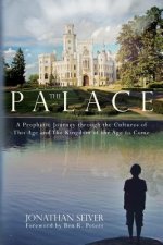 The Palace: A Prophetic Journey through the Cultures of This Age and The Kingdom of the Age to Come