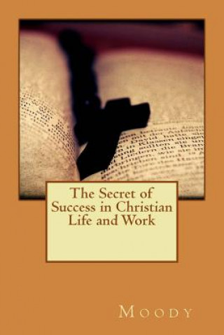 The Secret of Success in Christian Life and Work