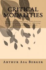 Critical Modalities: Six Theorists on Communication, Media Criticism, Humor, The Semiotics of Blondeness, Advertising, Gender, Tourism and